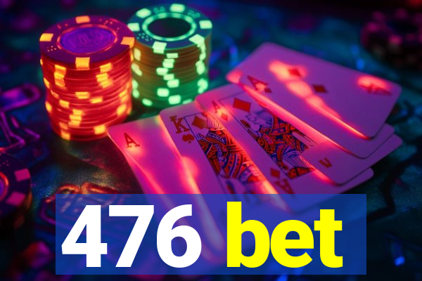 476 bet